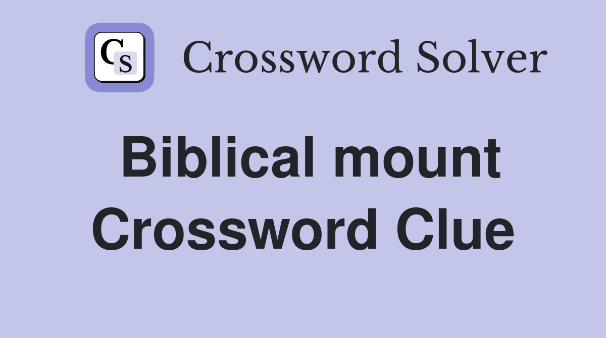 Biblical mount. Crossword Clue Answers Crossword Solver